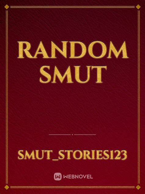 read random smut smut stories123 webnovel