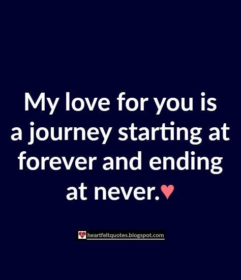 (my love for you is a journey, starting at forever and ending at never). Love Quotes | My love for you is a journey, starting at ...