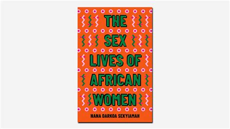The Sex Lives Of African Women By Nana Darkoa Sekyiamah Review