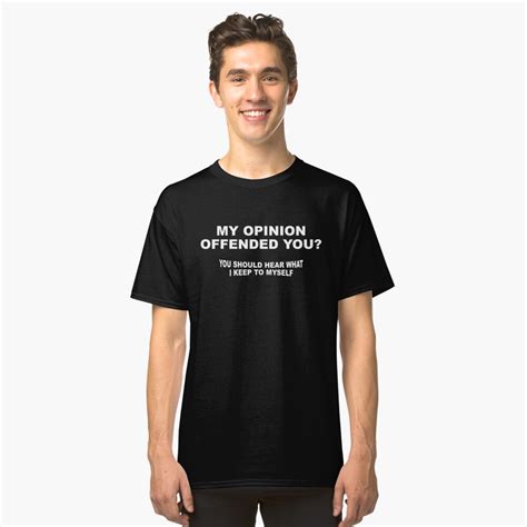 my opinion offended you t shirt by fatshirt redbubble