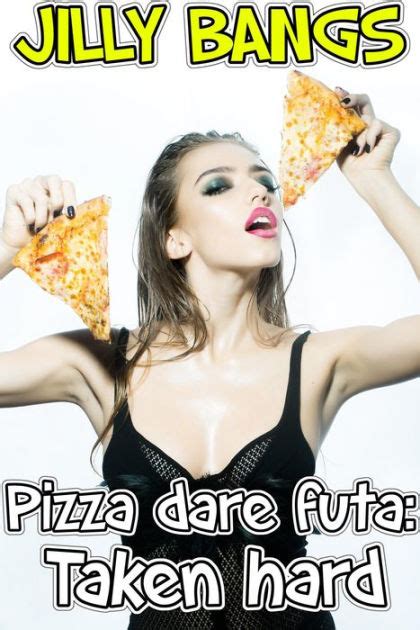 Pizza Dare Futa Taken Hard By Jilly Bangs EBook Barnes Noble
