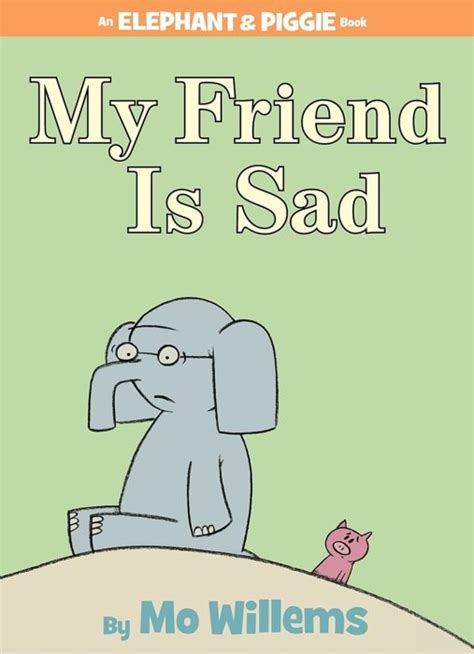 My Friend Is Sad An Elephant And Piggie Book By Mo Willems Picture
