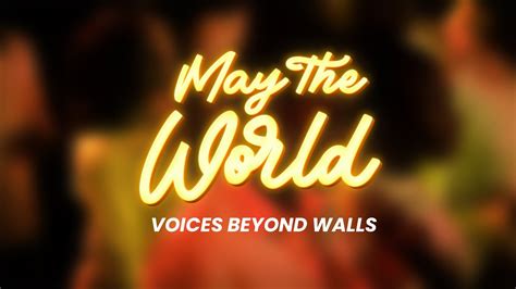 May The World Voices Beyond Walls Youtube