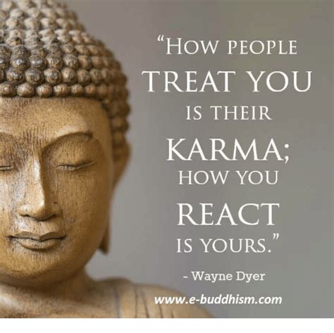 The way you treat people every day, becomes the way you treat people throughout life. HOW PEOPLE TREAT YOU IS THEIR KARMA HOW YOU REACT IS YOURS ...