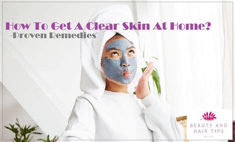 How To Get A Clear Skin At Home 7 Proven Home Remedies Bonus Tips