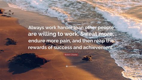 robert cheeke quote “always work harder than other people are willing to work sweat more