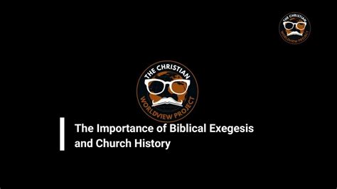The Importance Of Biblical Exegesis And Church History Dr James
