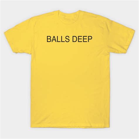 balls deep sex t shirt teepublic