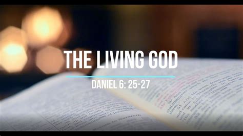 The Living God Daniel 6 25 27 Youtube
