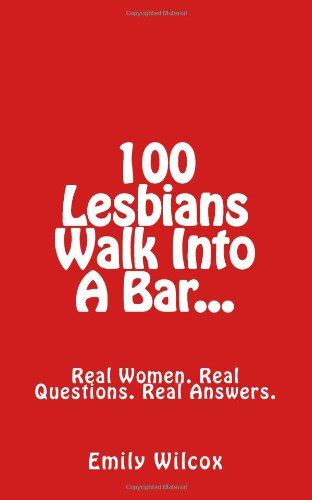 100 lesbians walk into a bar real lesbians real questions real answers wilcox emily