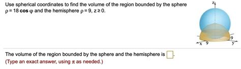 Solved Use Spherical Coordinates To Find The Volume Of The Region