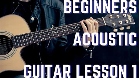 Beginners Acoustic Guitar Lesson 1 Youtube