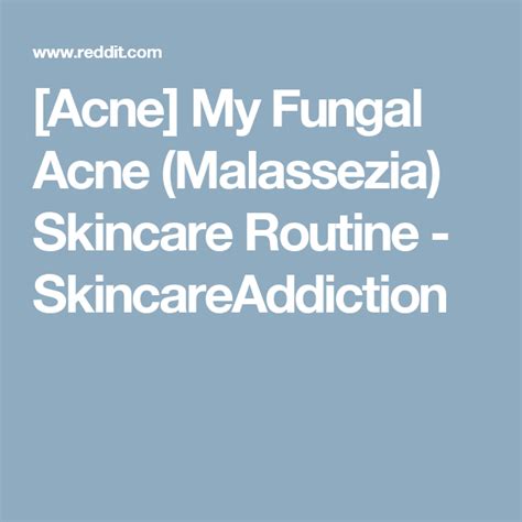 Acne My Fungal Acne Malassezia Skincare Routine Skincareaddiction