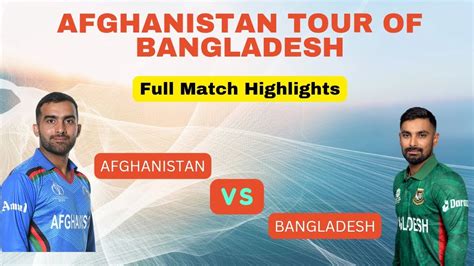 Bangladesh Vs Afghanistan 2nd Odi Highlights Thrilling Clash Of Titans Cricket Action At Its