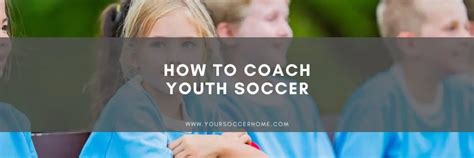 How To Coach Youth Soccer My Top Tips Your Soccer Home