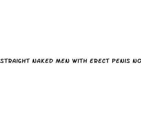 Straight Naked Men With Erect Penis No Gay Men
