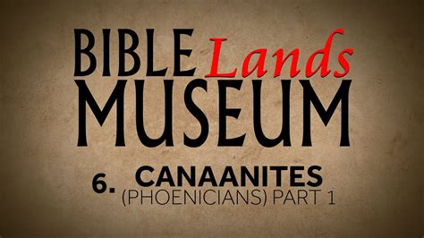 6 The Canaanites Phoenicians Part 1 Bible Lands Museum Youtube