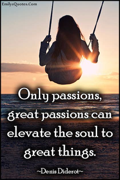 Passions Elevate The Soul Picture Quote All Quotes Truth Quotes Words Quotes Life Quotes