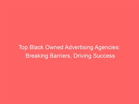 Top Black Owned Advertising Agencies Breaking Barriers Driving Success Froggy Ads