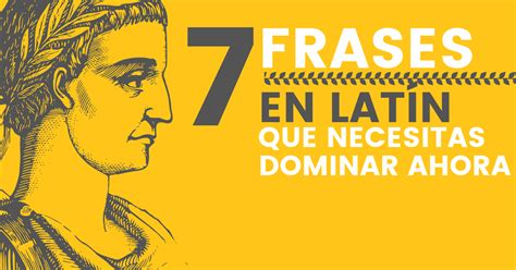 7 Frases En Latín Que Necesitas Dominar Ahora Betolocuencia Desata