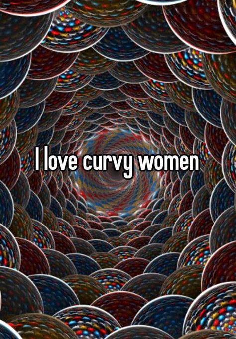 i love curvy women