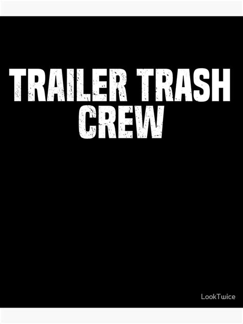trailer trash crew redneck funny gag joke t shirt poster by looktwice redbubble