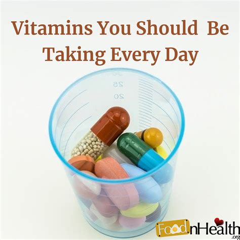 Which Vitamins Should You Be Taking Every Day Food N Health