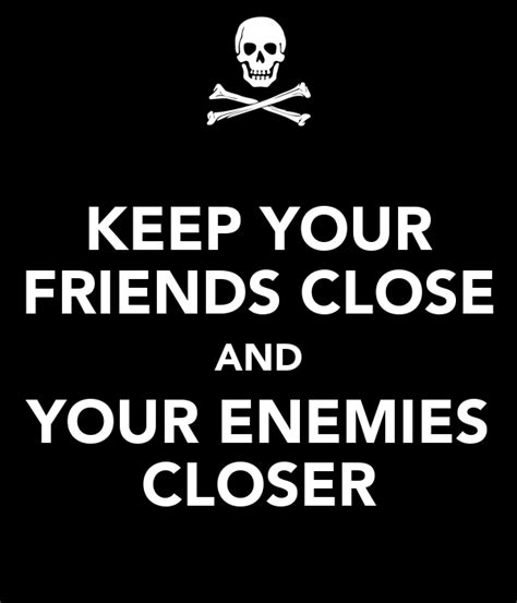 Keep Your Friends Close And Your Enemies Closer Poster The Hornd One