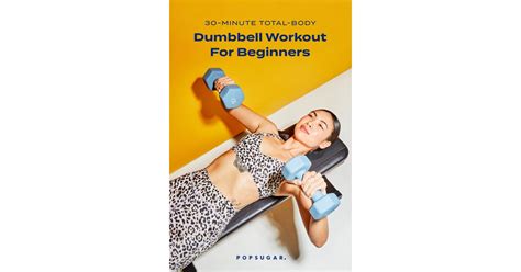 30 Minute Dumbbell Strength Workout For Beginners Popsugar Fitness