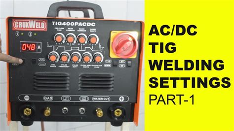 Ac Dc Tig Settings For Steel And Aluminum Welding Ac Dc Welding Part