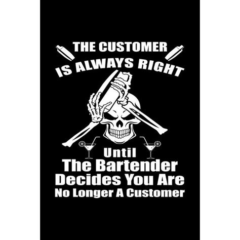 The Customer Is Always Right Funny Bartender Quotes T The Customer
