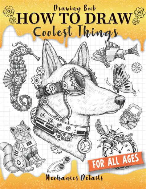 Drawing Book How To Draw Coolest Things Mechanics Details This Step By