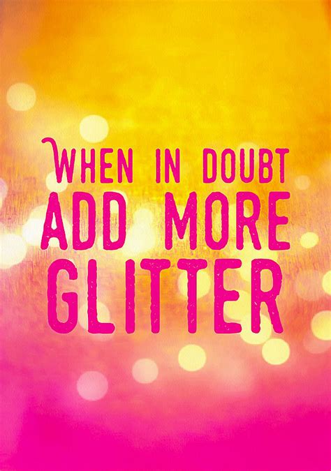 It's not what you have on the outside that glitters in light, it's what you have on the inside that shines in the dark. author: Quote humor - When in doubt add more glitter Digital Art by Matthias Hauser