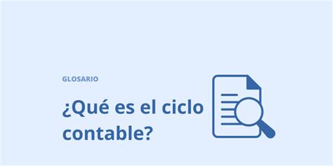 Ciclo Contable ¿qué Es Y Cuáles Son Sus Etapas Contia