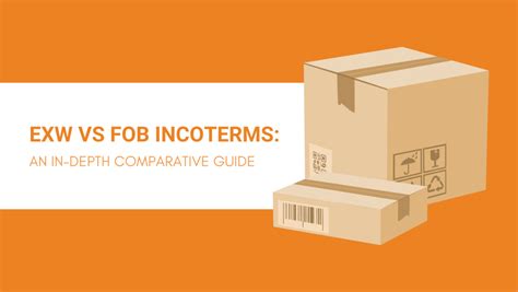Exw Vs Fob Incoterms An In Depth Comparative Guide