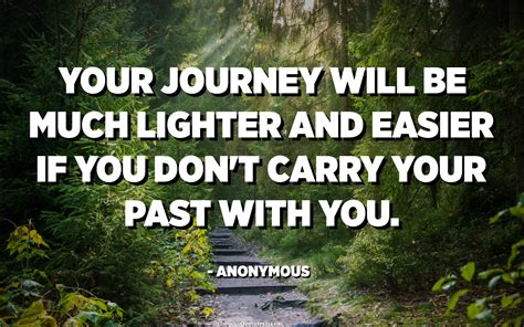 Your Journey Will Be Much Lighter And Easier If You Dont Carry Your