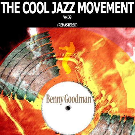 The Cool Jazz Movement Vol 39 Remastered De Benny Goodman Napster