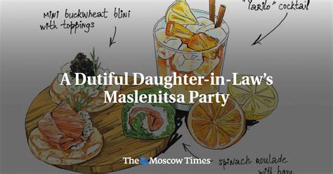 A Dutiful Daughter In Laws Maslenitsa Party