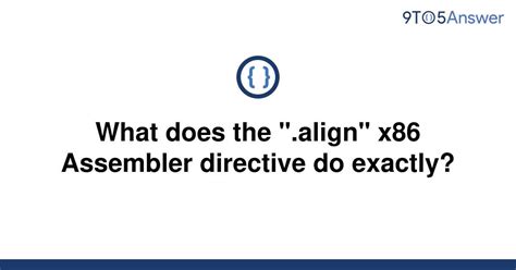 Solved What Does The Align X86 Assembler Directive 9to5answer