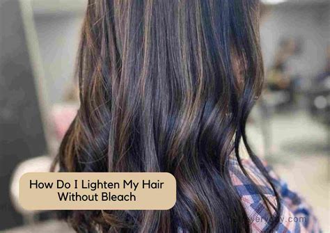 How To Lighten Dark Hair Without Bleach Home Design Ideas