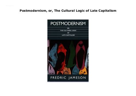 Postmodernism Or The Cultural Logic Of Late Capitalism