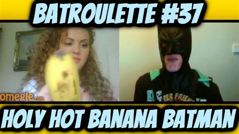 Batroulette 37 Holy Hot Girl With A Banana Batman Omegle Funny Moments Youtube