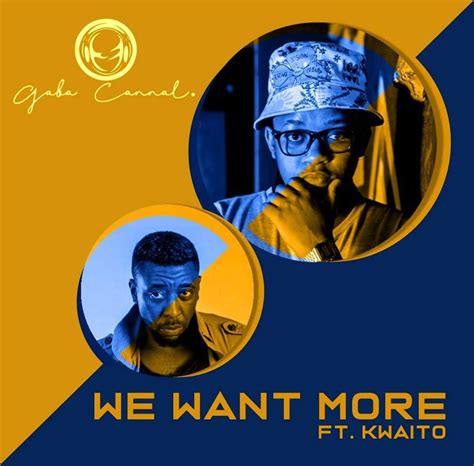 Gaba Cannal Ft Kwaito We Want More Main Mix Download Mp3