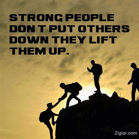 Strong People Dont Put Others Down They Lift Them Up Life Quotes