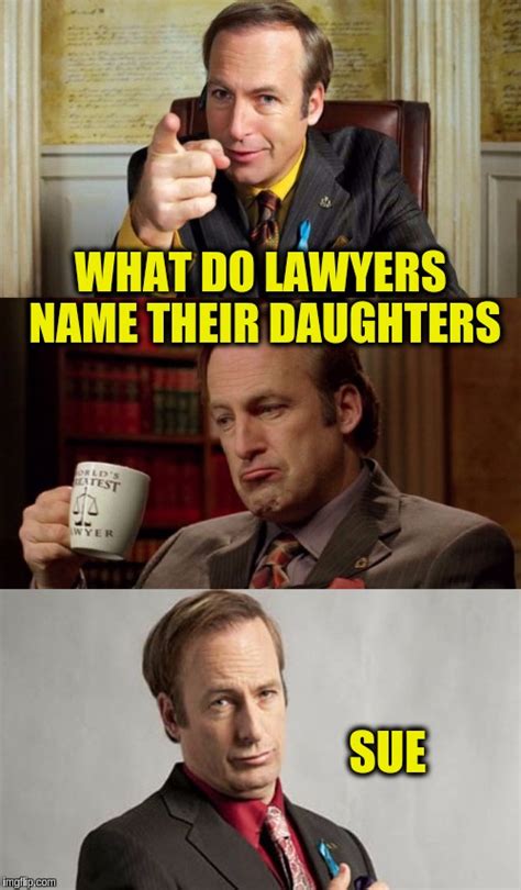 There are enough jokes about lawyers. Bad Pun Lawyer Saul Goodman - Imgflip