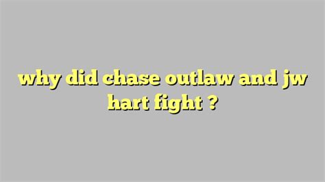Why Did Chase Outlaw And Jw Hart Fight C Ng L Ph P Lu T