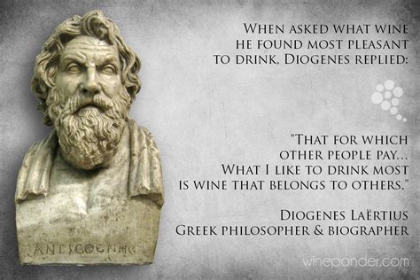 When Asked What Wine He Found Most Pleasant To Drink Diogenes Replied That For Which Other