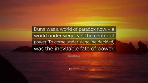 Frank Herbert Quote Dune Was A World Of Paradox Now A World Under