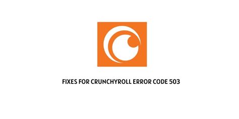 How To Troubleshoot Crunchyroll Error Code 503