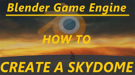 Blender Tutorial Creating A Skybox Skydome Bge Youtube